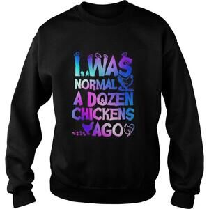 I Was Normal A Dozen Chickens Ago Shirt